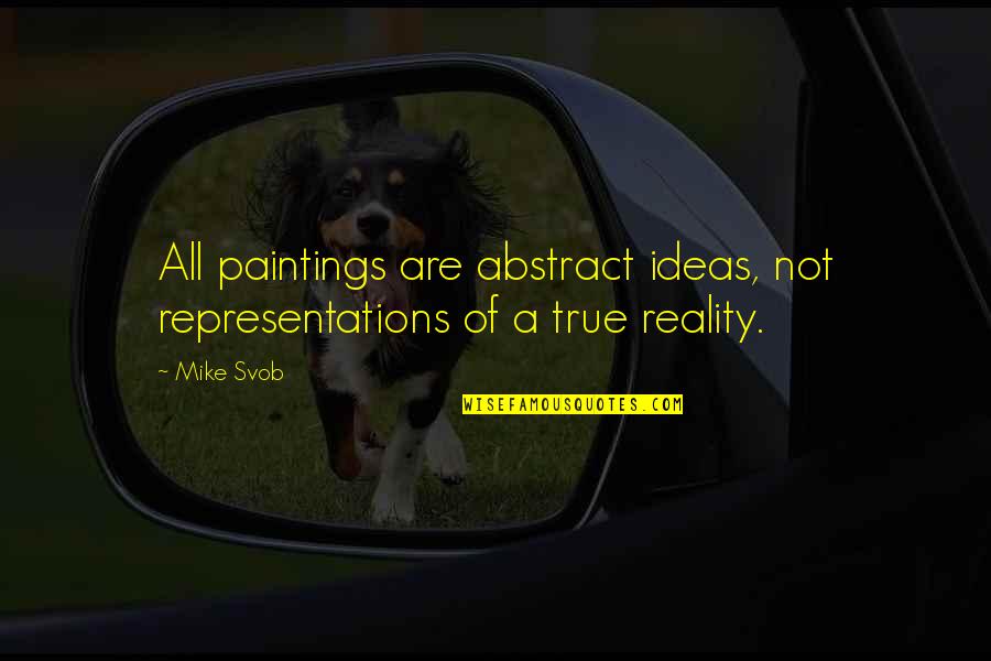 Daylong Ecran Quotes By Mike Svob: All paintings are abstract ideas, not representations of