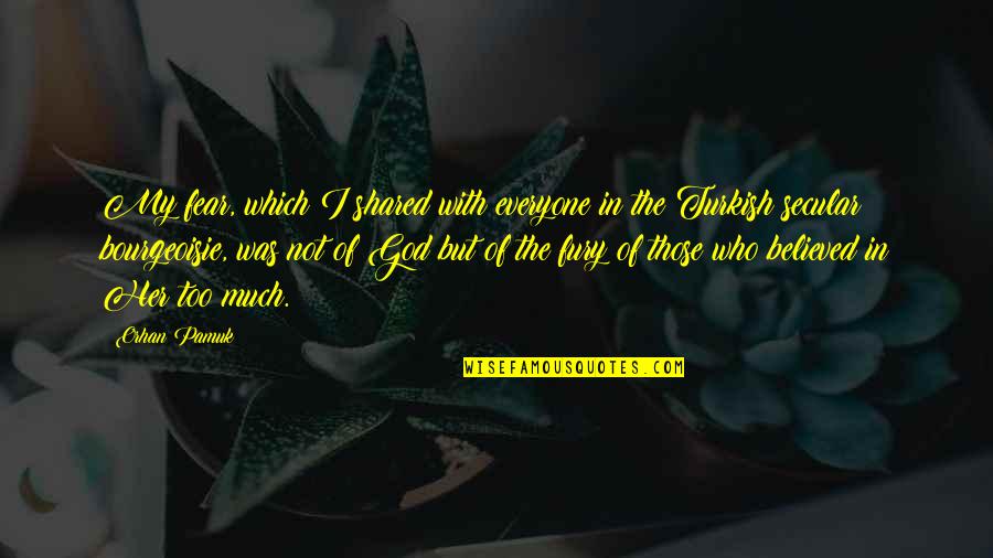 Daylong Ecran Quotes By Orhan Pamuk: My fear, which I shared with everyone in