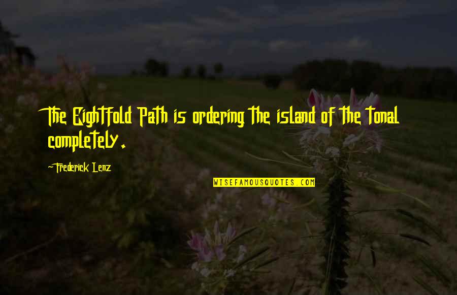Daylyt Quotes By Frederick Lenz: The Eightfold Path is ordering the island of