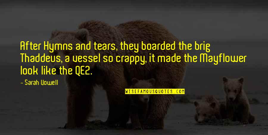 Daymaker Victory Cross Country Quotes By Sarah Vowell: After Hymns and tears, they boarded the brig Daymaker Victory Cross Country Quotes By Sarah Vowell: After Hymns and tears, they boarded the brig