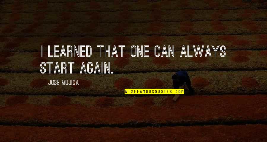 Daymakers Ski Quotes By Jose Mujica: I learned that one can always start again. Daymakers Ski Quotes By Jose Mujica: I learned that one can always start again.