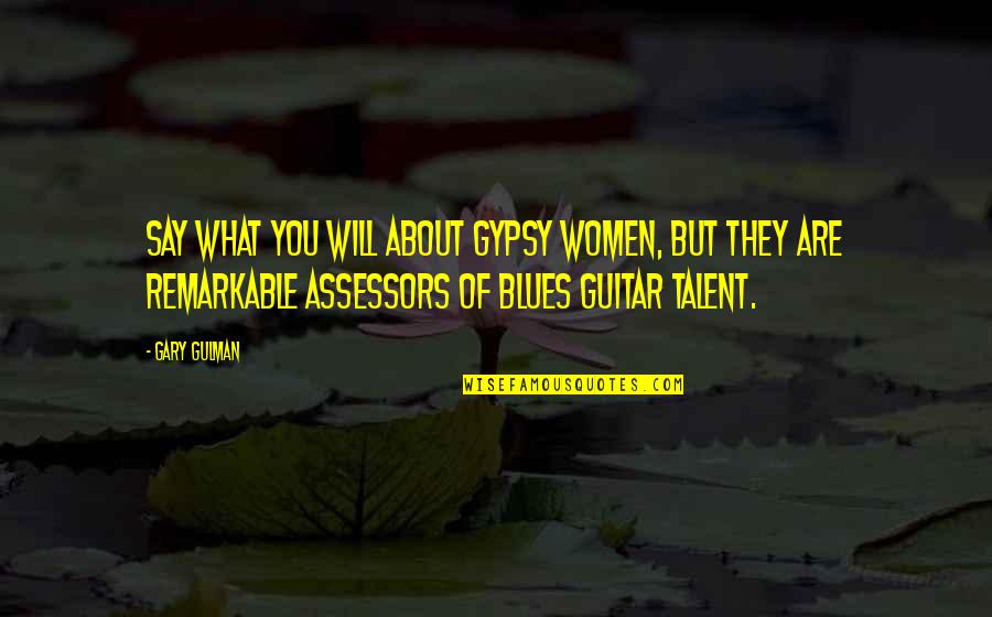 Dayman Episode Quotes By Gary Gulman: Say what you will about Gypsy women, but