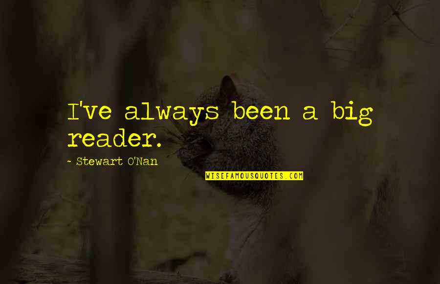Dayman Quotes By Stewart O'Nan: I've always been a big reader.