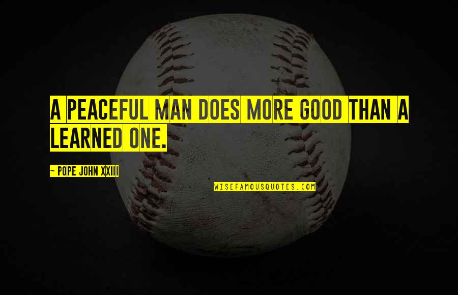 Daymark Lexington Quotes By Pope John XXIII: A peaceful man does more good than a Daymark Lexington Quotes By Pope John XXIII: A peaceful man does more good than a