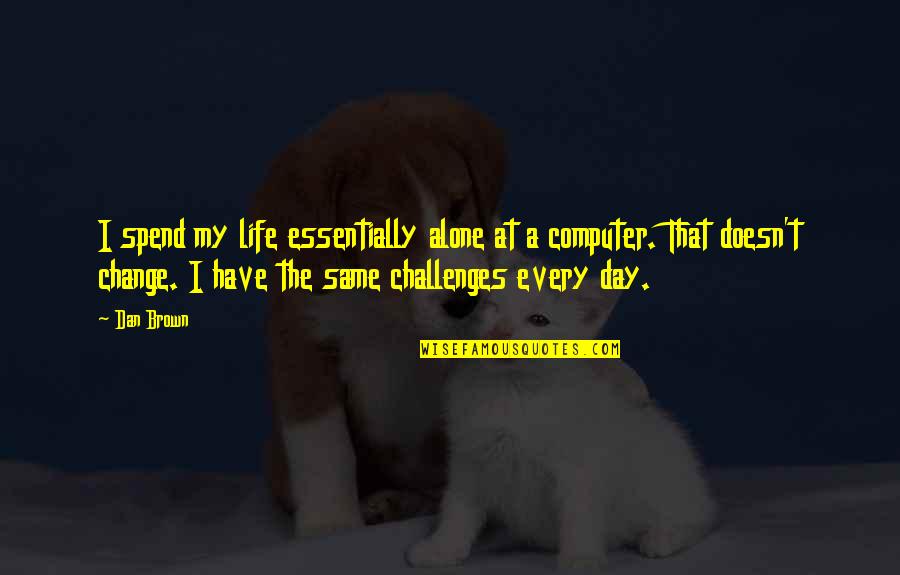 Daymark Living Quotes By Dan Brown: I spend my life essentially alone at a