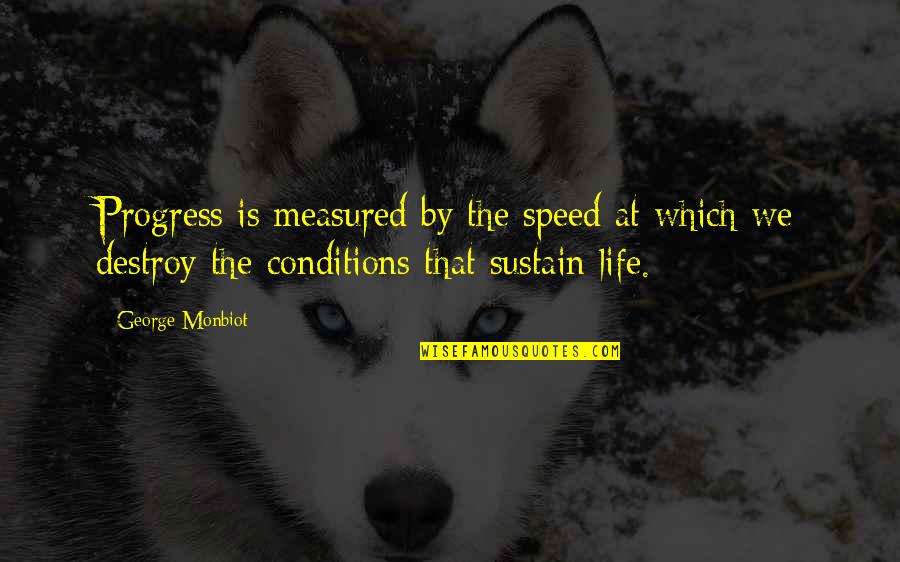 Daymeion Hughes Quotes By George Monbiot: Progress is measured by the speed at which Daymeion Hughes Quotes By George Monbiot: Progress is measured by the speed at which