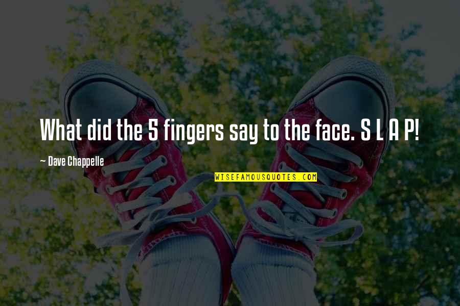Dayna Decker Quotes By Dave Chappelle: What did the 5 fingers say to the Dayna Decker Quotes By Dave Chappelle: What did the 5 fingers say to the