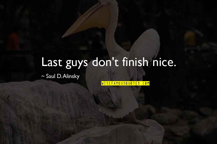 Daynard Devere Quotes By Saul D. Alinsky: Last guys don't finish nice.