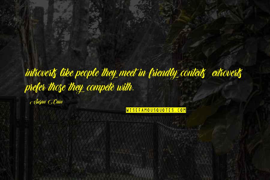 Dayne Crist Quotes By Susan Cain: introverts like people they meet in friendly contexts;