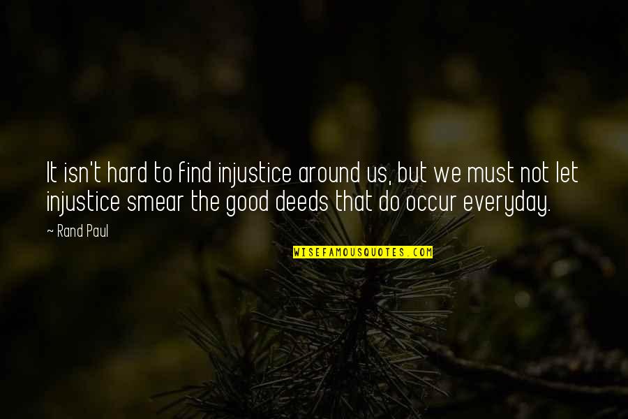 Dayne Freeman Quotes By Rand Paul: It isn't hard to find injustice around us, Dayne Freeman Quotes By Rand Paul: It isn't hard to find injustice around us,