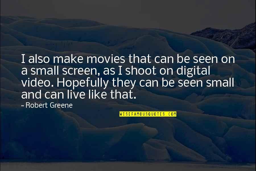 Dayne Freeman Quotes By Robert Greene: I also make movies that can be seen Dayne Freeman Quotes By Robert Greene: I also make movies that can be seen