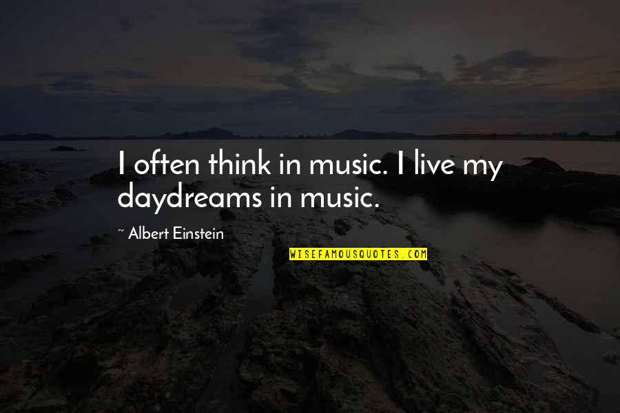 Dayoub Damon Quotes By Albert Einstein: I often think in music. I live my