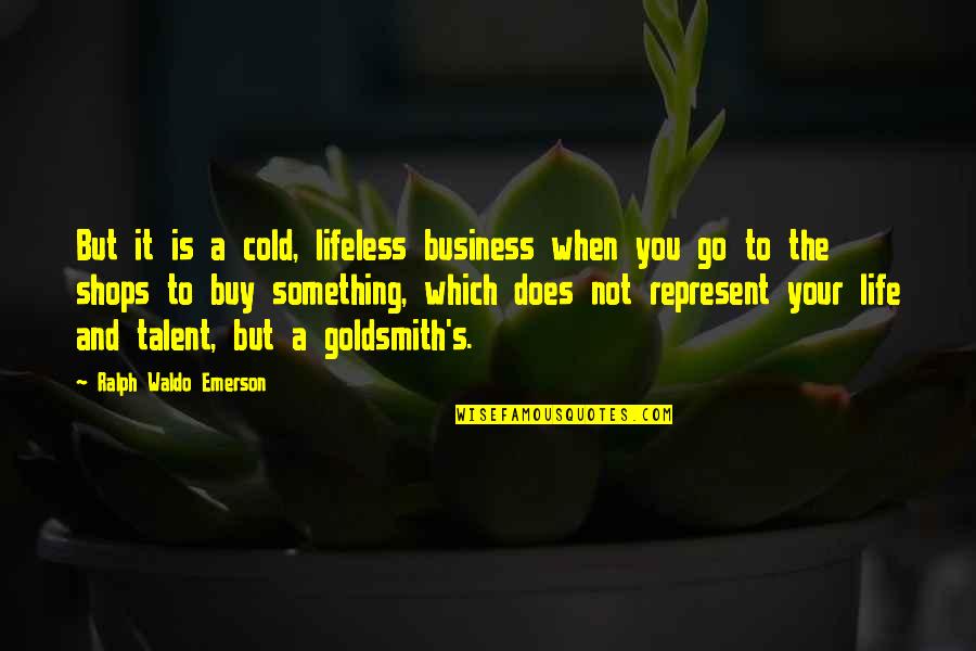 Dayoub Damon Quotes By Ralph Waldo Emerson: But it is a cold, lifeless business when