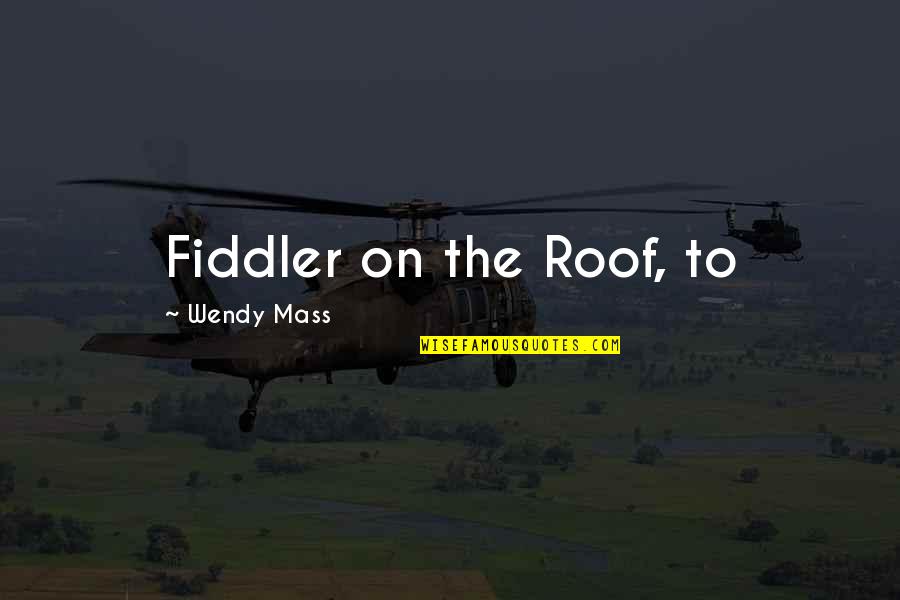 Daypack Hiking Quotes By Wendy Mass: Fiddler on the Roof, to