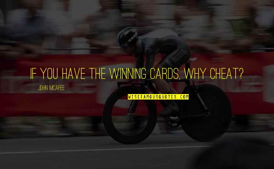 Dayramir Quotes By John McAfee: If you have the winning cards, why cheat? Dayramir Quotes By John McAfee: If you have the winning cards, why cheat?