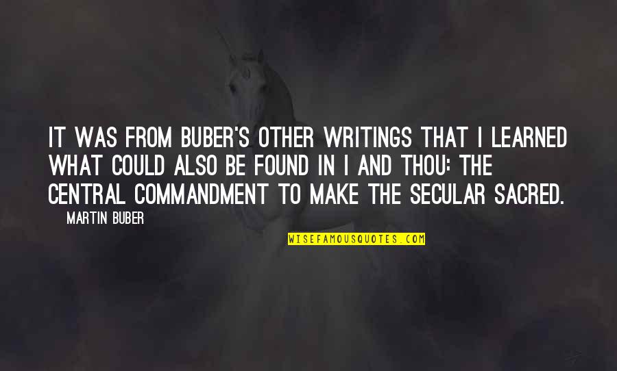 Dayramir Quotes By Martin Buber: It was from Buber's other writings that I Dayramir Quotes By Martin Buber: It was from Buber's other writings that I