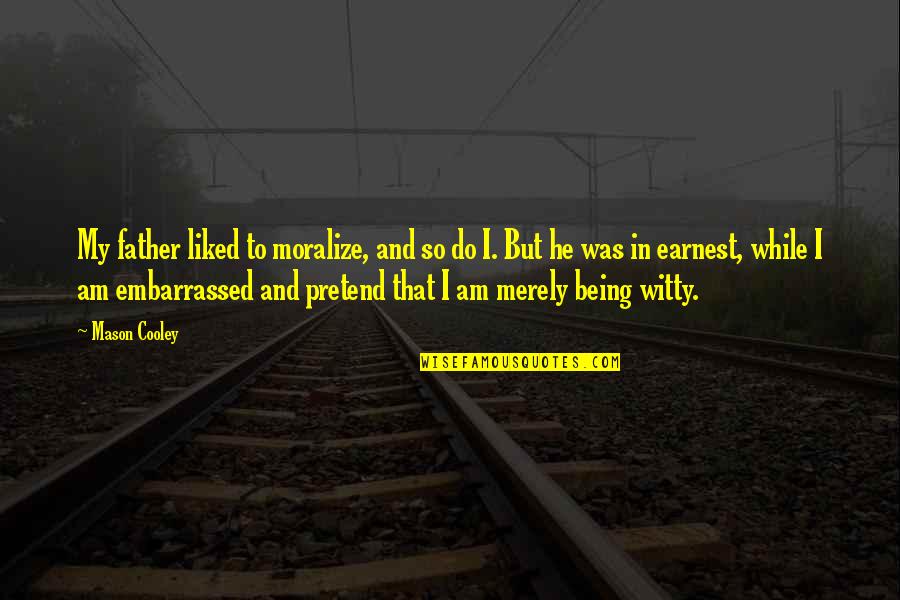 Dayramir Quotes By Mason Cooley: My father liked to moralize, and so do Dayramir Quotes By Mason Cooley: My father liked to moralize, and so do