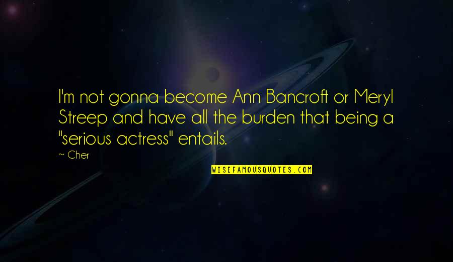 Dayrell Hotel Quotes By Cher: I'm not gonna become Ann Bancroft or Meryl