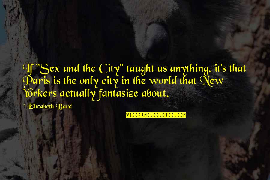 Dayrell Wilson Quotes By Elizabeth Bard: If "Sex and the City" taught us anything,