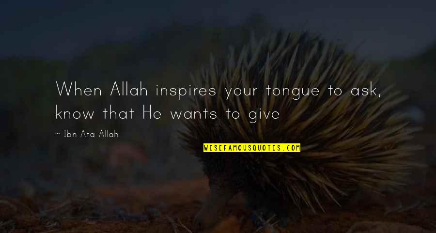 Dayrise Property Quotes By Ibn Ata Allah: When Allah inspires your tongue to ask, know