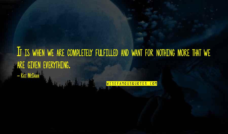 Dayrolles Quotes By Kate McGahan: It is when we are completely fulfilled and Dayrolles Quotes By Kate McGahan: It is when we are completely fulfilled and