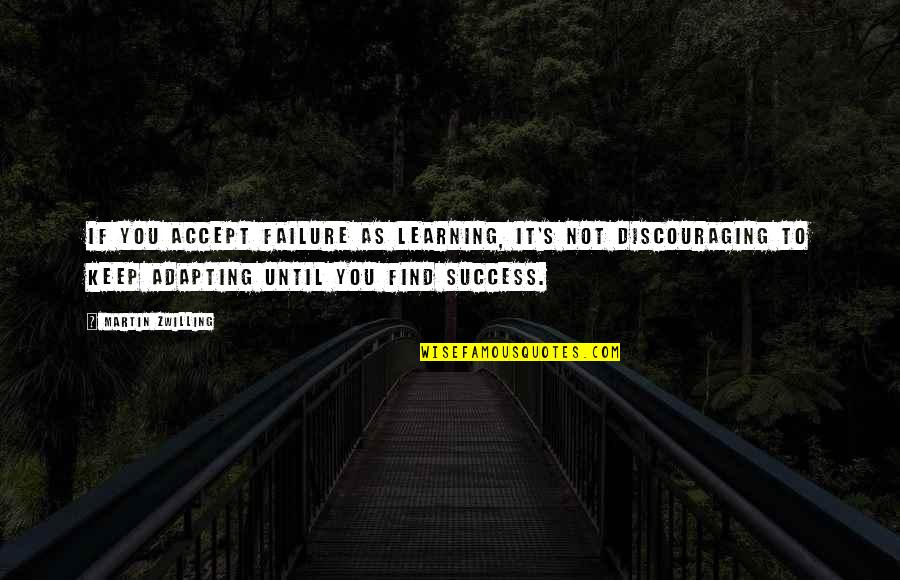 Days After Rodeo Quotes By Martin Zwilling: If you accept failure as learning, it's not