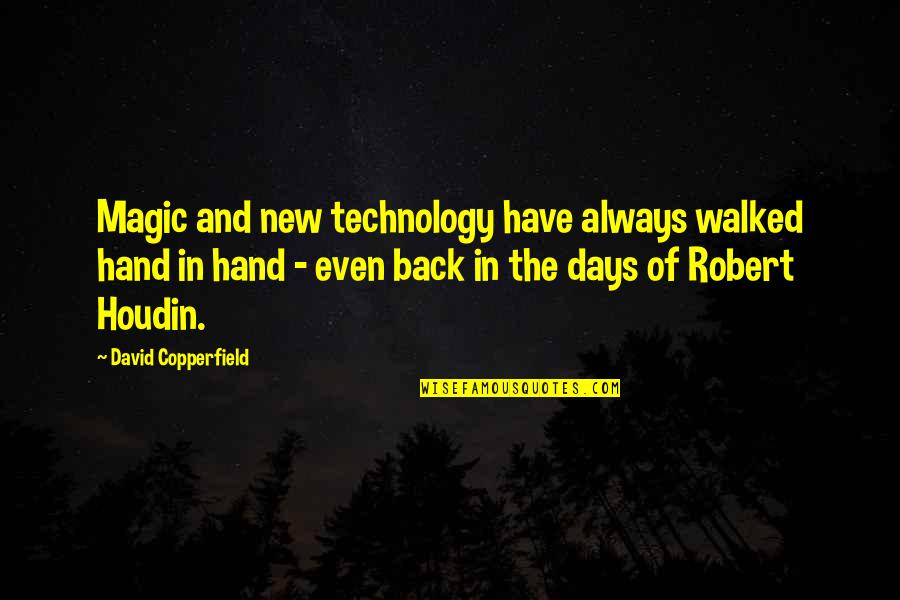 Days And Days Quotes By David Copperfield: Magic and new technology have always walked hand