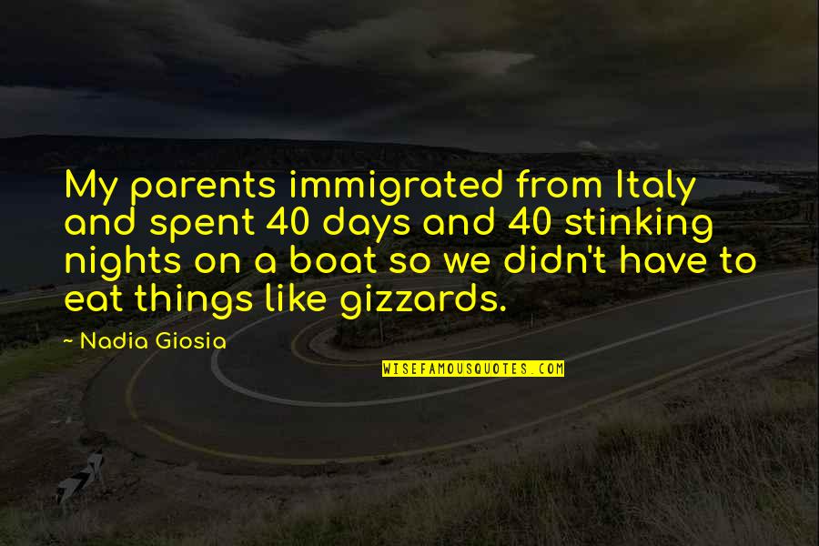 Days And Days Quotes By Nadia Giosia: My parents immigrated from Italy and spent 40