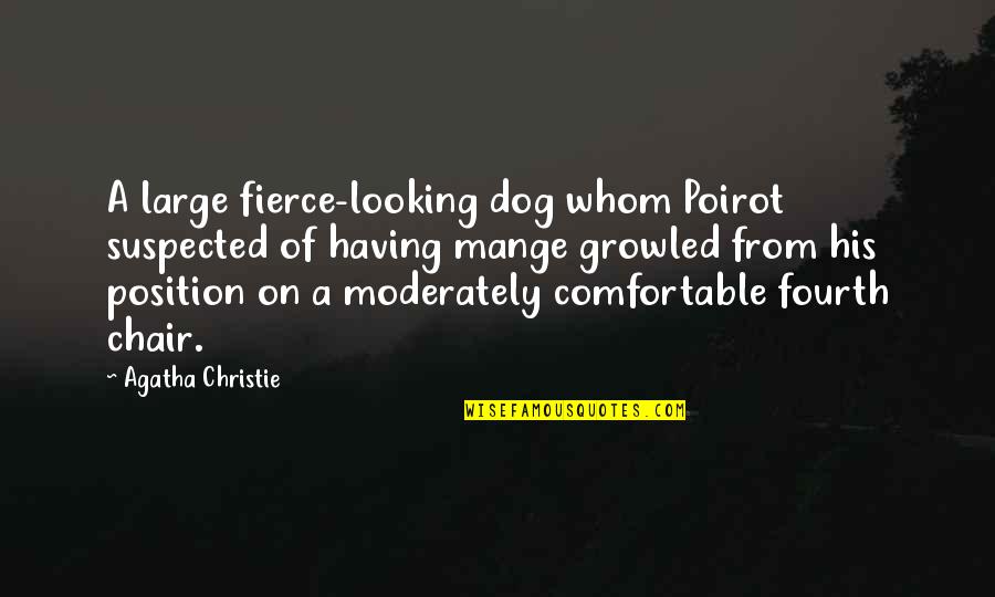 Days And Nights Of Love And War Quotes By Agatha Christie: A large fierce-looking dog whom Poirot suspected of