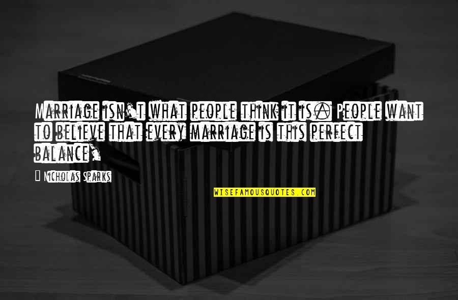 Days And Nights Of Love And War Quotes By Nicholas Sparks: Marriage isn't what people think it is. People