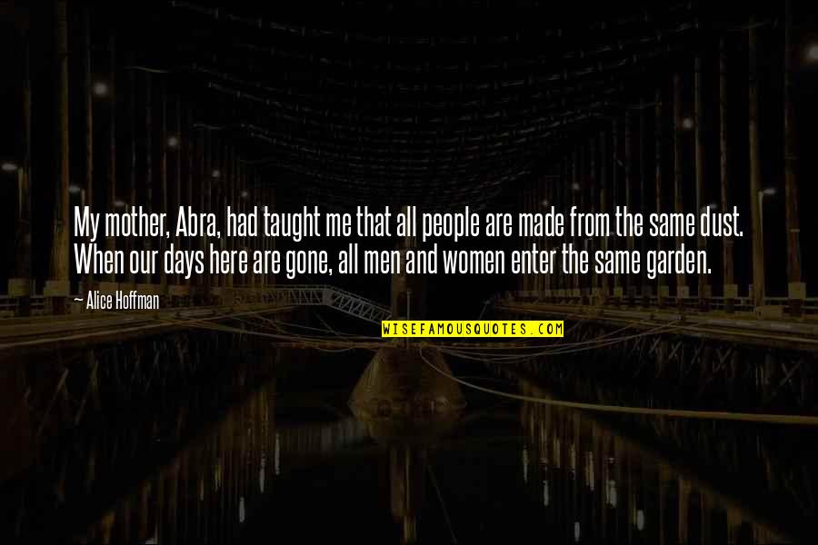 Days Are Gone Quotes By Alice Hoffman: My mother, Abra, had taught me that all