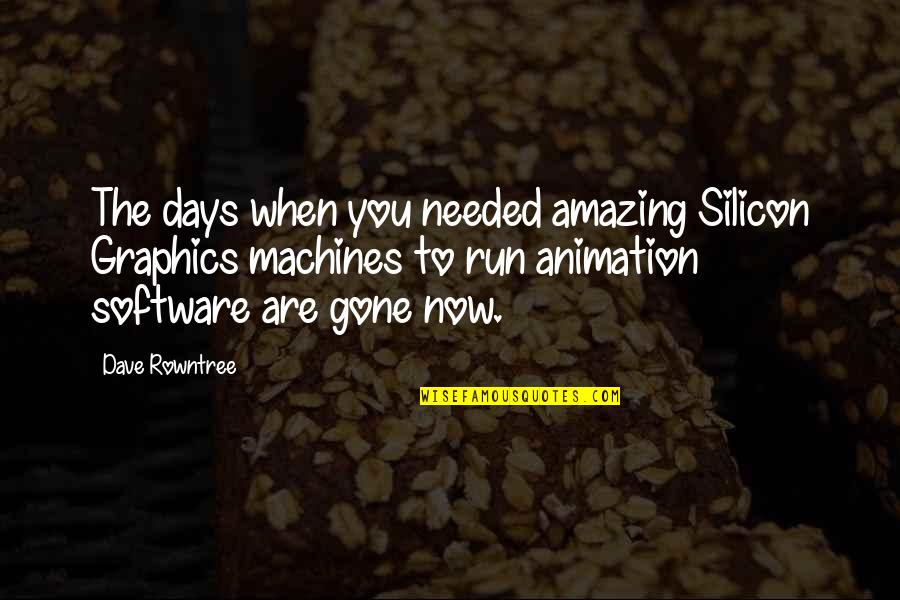 Days Are Gone Quotes By Dave Rowntree: The days when you needed amazing Silicon Graphics