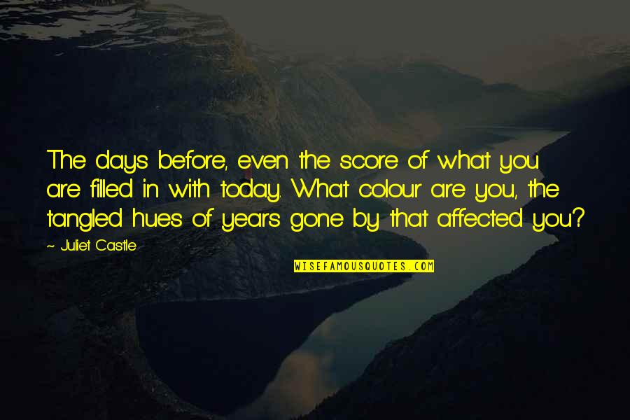 Days Are Gone Quotes By Juliet Castle: The days before, even the score of what