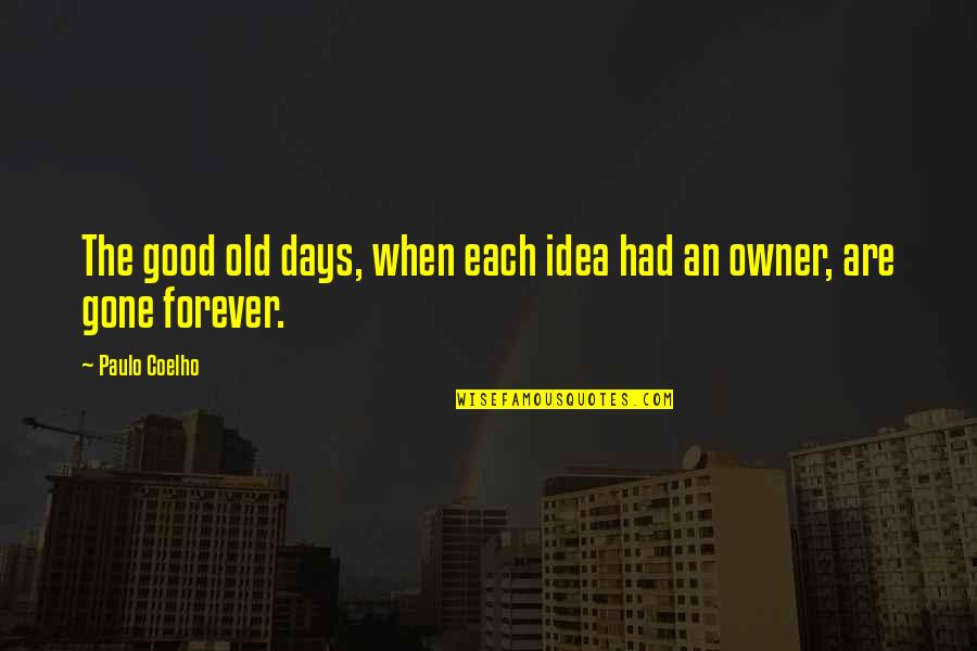 Days Are Gone Quotes By Paulo Coelho: The good old days, when each idea had