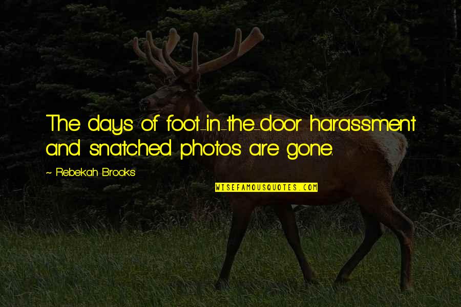 Days Are Gone Quotes By Rebekah Brooks: The days of foot-in-the-door harassment and snatched photos
