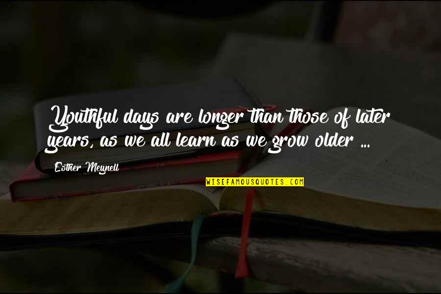Days Are Longer Quotes By Esther Meynell: Youthful days are longer than those of later