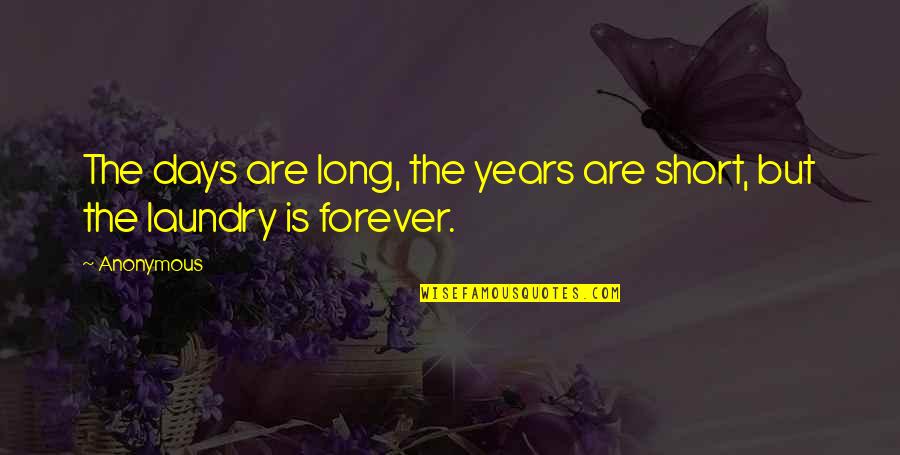 Days Are Too Long Quotes By Anonymous: The days are long, the years are short,