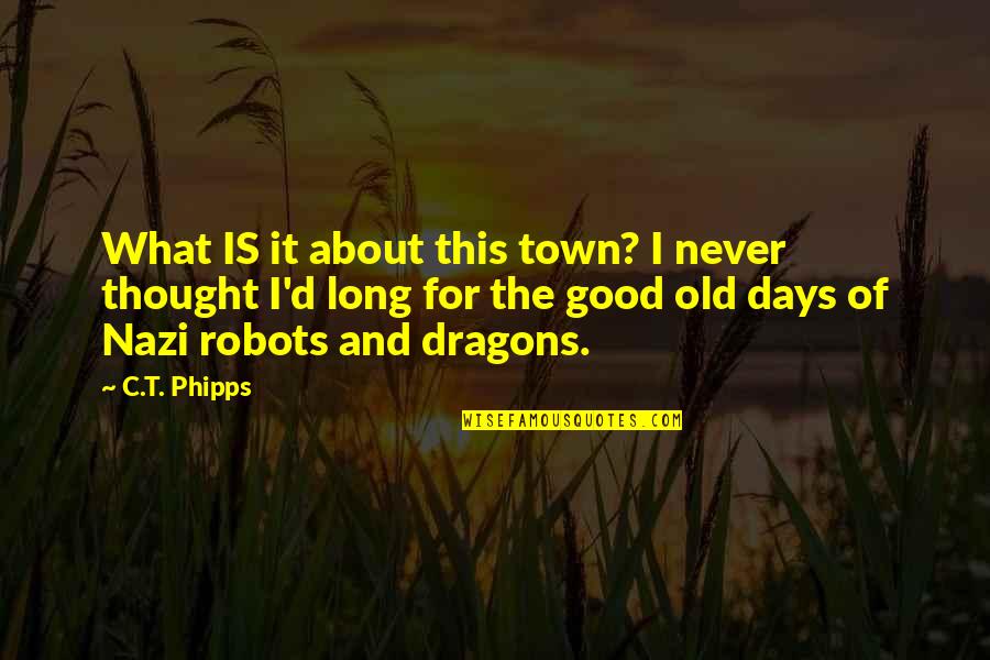 Days Are Too Long Quotes By C.T. Phipps: What IS it about this town? I never