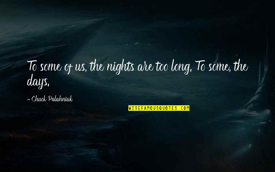 Days Are Too Long Quotes By Chuck Palahniuk: To some of us, the nights are too