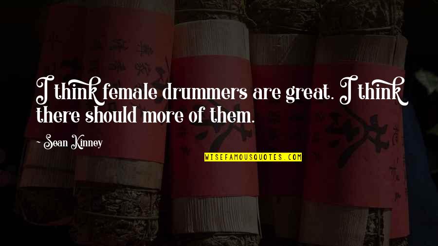 Days At The Beach Quotes By Sean Kinney: I think female drummers are great. I think