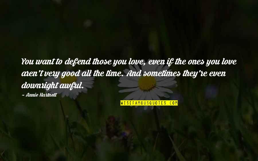 Days Ending Quotes By Annie Hartnett: You want to defend those you love, even