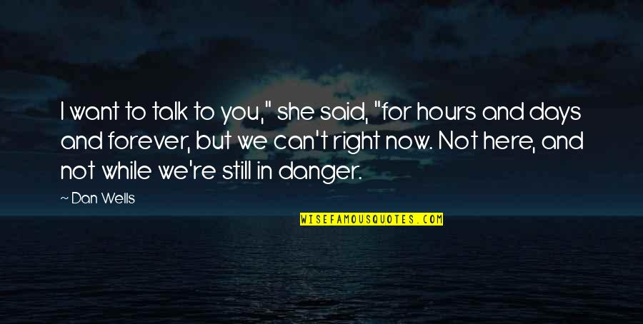 Days In Love Quotes By Dan Wells: I want to talk to you," she said, Days In Love Quotes By Dan Wells: I want to talk to you," she said,