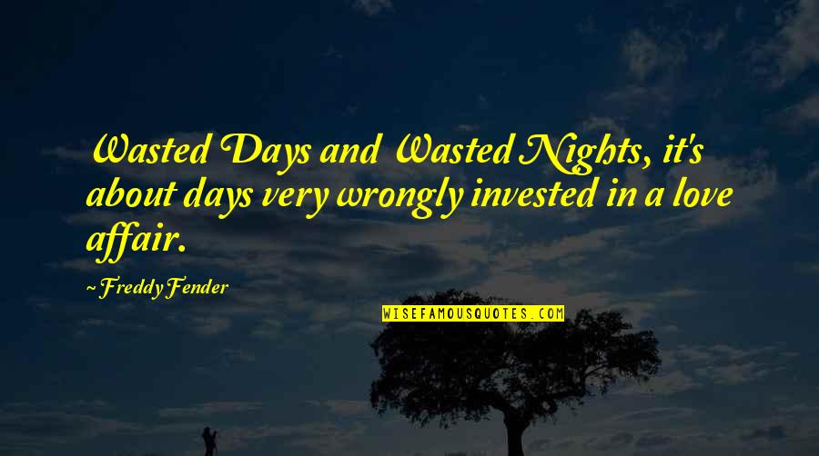 Days In Love Quotes By Freddy Fender: Wasted Days and Wasted Nights, it's about days Days In Love Quotes By Freddy Fender: Wasted Days and Wasted Nights, it's about days