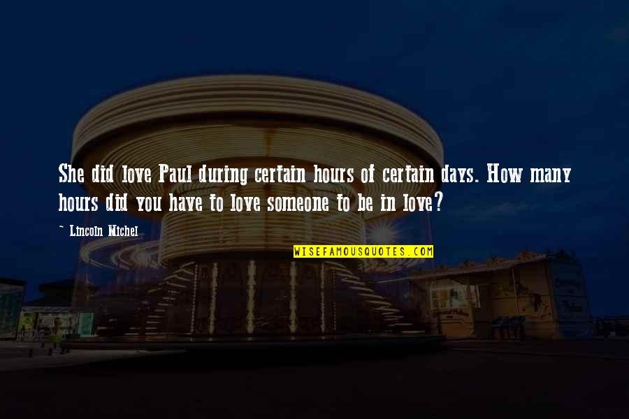 Days In Love Quotes By Lincoln Michel: She did love Paul during certain hours of Days In Love Quotes By Lincoln Michel: She did love Paul during certain hours of
