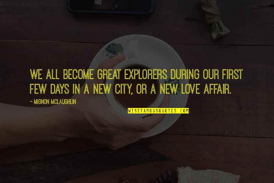 Days In Love Quotes By Mignon McLaughlin: We all become great explorers during our first Days In Love Quotes By Mignon McLaughlin: We all become great explorers during our first