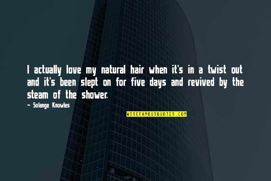 Days In Love Quotes By Solange Knowles: I actually love my natural hair when it's Days In Love Quotes By Solange Knowles: I actually love my natural hair when it's