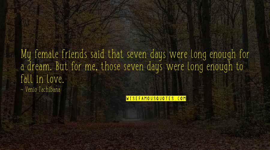 Days In Love Quotes By Venio Tachibana: My female friends said that seven days were Days In Love Quotes By Venio Tachibana: My female friends said that seven days were