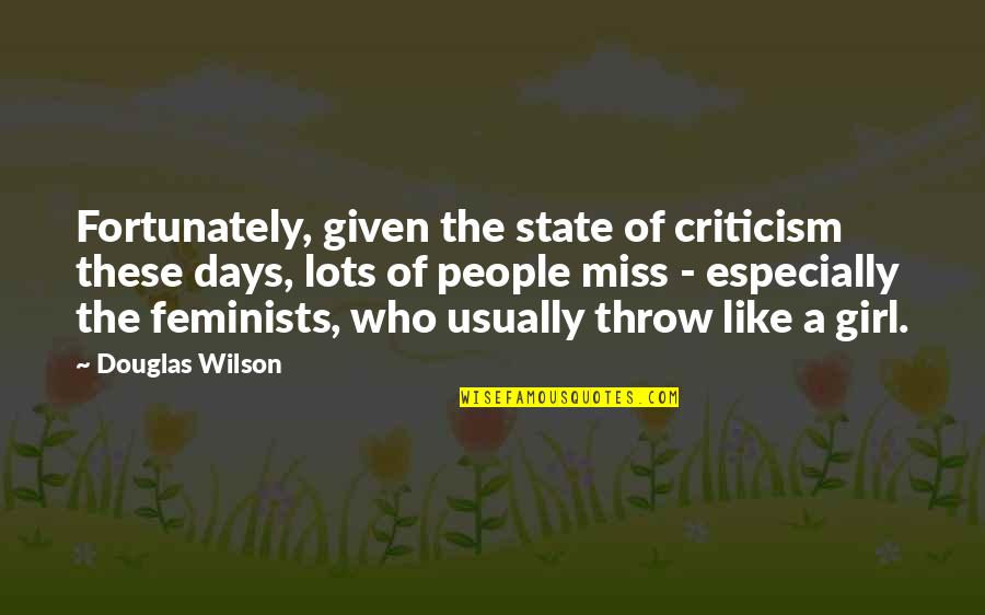 Days Like This Quotes By Douglas Wilson: Fortunately, given the state of criticism these days,