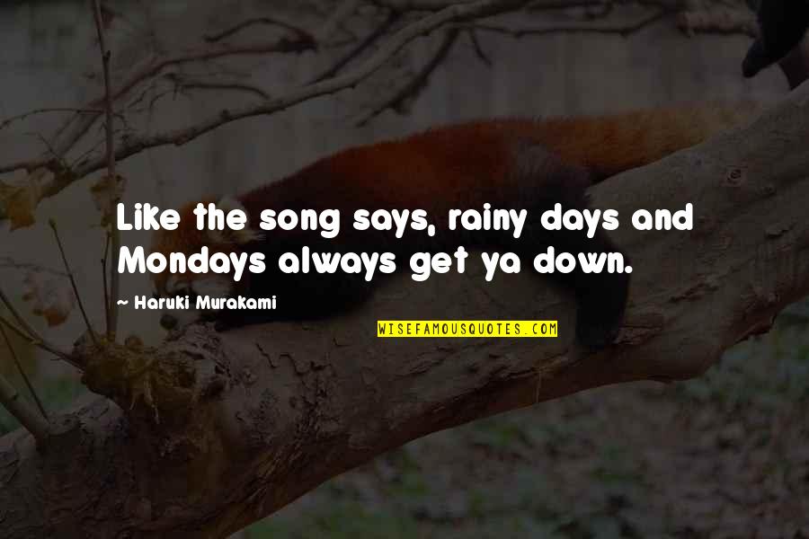 Days Like This Quotes By Haruki Murakami: Like the song says, rainy days and Mondays