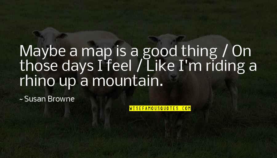 Days Like This Quotes By Susan Browne: Maybe a map is a good thing /